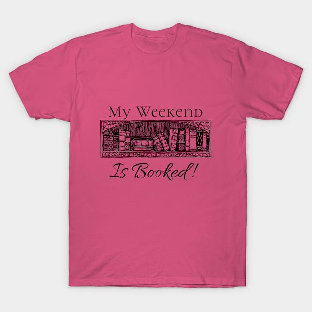 My weekend is booked! T-Shirt by Rene's Getaway